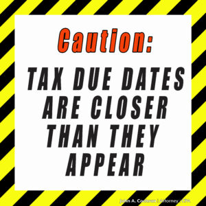 Avoid Three Common Problems to Minimize Tax Pains.
A black and yellow Caution sign that reads Caution: Tax Due Dates Are Closer Than They Appear.